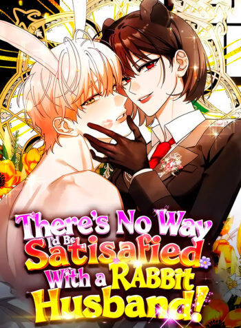 There’s-No-Way-I’d-Be-Satisfied-With-a-Rabbit-Husband!-Manhwa-Raw
