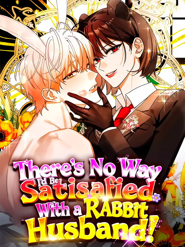 There’s-No-Way-I’d-Be-Satisfied-With-a-Rabbit-Husband!-Manhwa-Raw